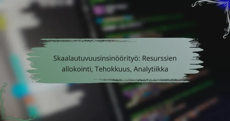 Skaalautuvuusinsinöörityö: Resurssien allokointi, Tehokkuus, Analytiikka