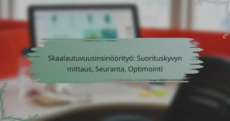 Skaalautuvuusinsinöörityö: Suorituskyvyn mittaus, Seuranta, Optimointi