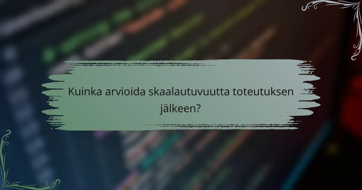Kuinka arvioida skaalautuvuutta toteutuksen jälkeen?