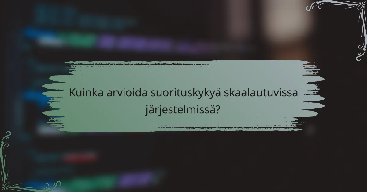 Kuinka arvioida suorituskykyä skaalautuvissa järjestelmissä?