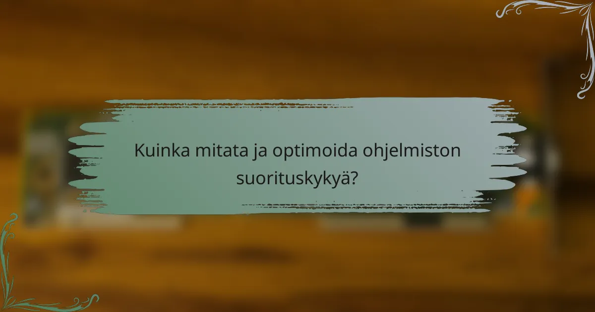 Kuinka mitata ja optimoida ohjelmiston suorituskykyä?