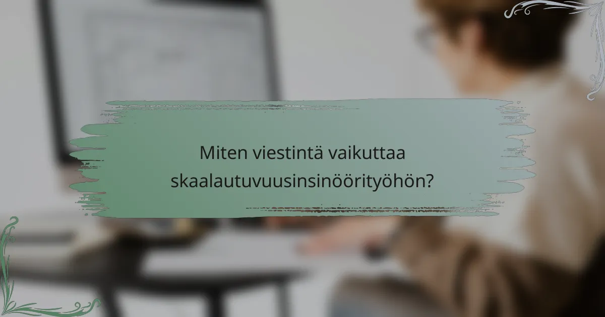 Miten viestintä vaikuttaa skaalautuvuusinsinöörityöhön?