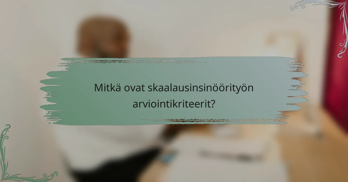 Mitkä ovat skaalausinsinöörityön arviointikriteerit?