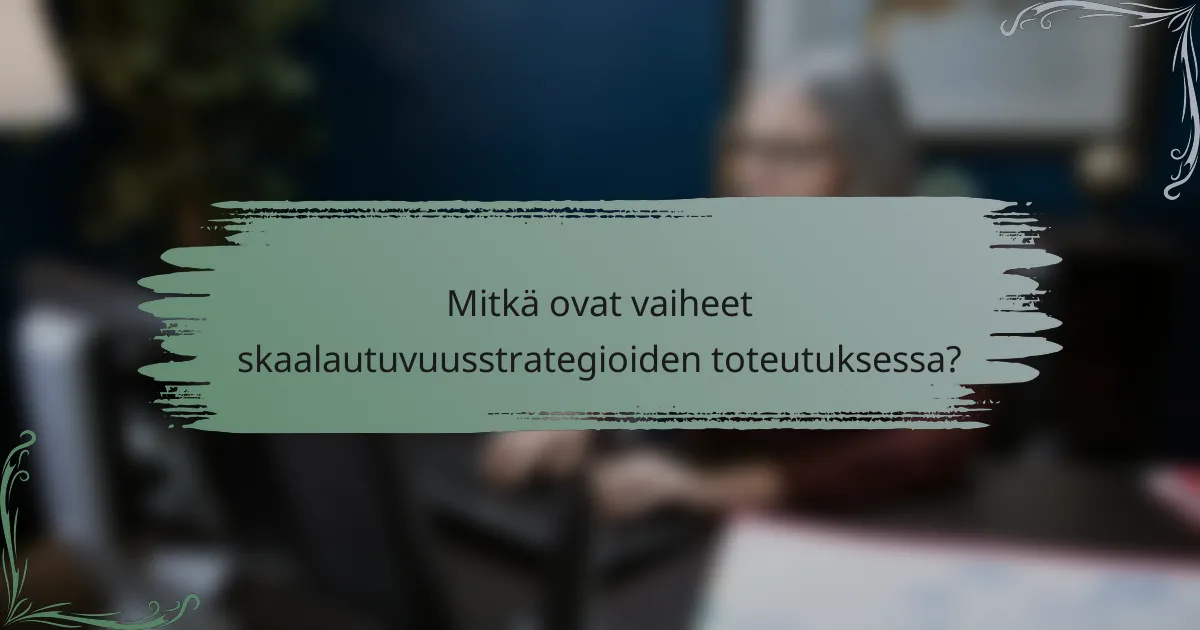 Mitkä ovat vaiheet skaalautuvuusstrategioiden toteutuksessa?