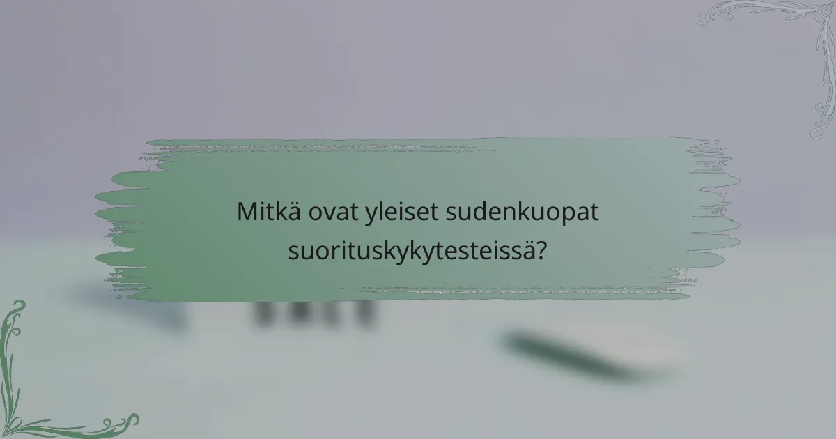 Mitkä ovat yleiset sudenkuopat suorituskykytesteissä?